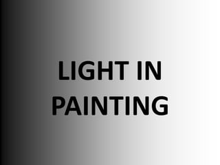 LIGHT IN
PAINTING
 
