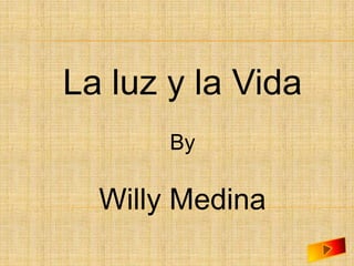 La luz y la Vida By Willy Medina 
