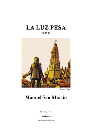 LA LUZ PESA
(1951)
Ramón Cobos
Manuel San Martín
Edición y notas:
Julio Tamayo
cinelacion@yahoo.es
 