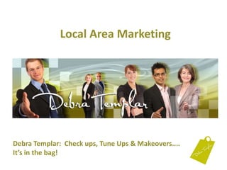 Local Area Marketing Debra Templar:  Check ups, Tune Ups & Makeovers....It’s in the bag!  