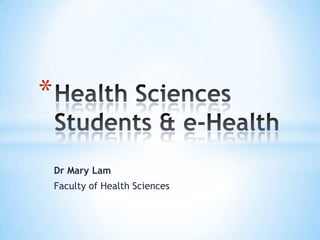 *
Dr Mary Lam
Faculty of Health Sciences

 
