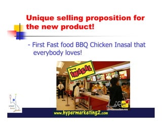 Unique selling proposition for
the new product!

- First Fast food BBQ Chicken Inasal that
  everybody loves!
 