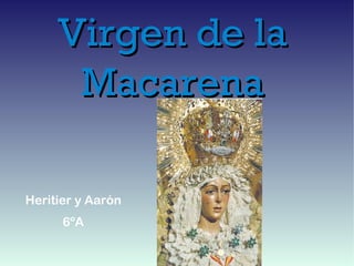 Virgen de la Macarena Heritier y Aarón 6ºA 
