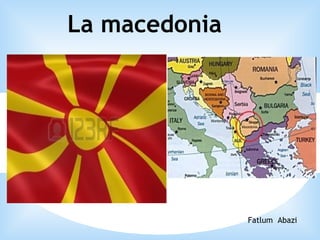 La macedonia
Fatlum Abazi
 