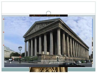  El fris i els frontons tenen esculpides escenes religioses.

Destaca el frontispici de la façana principal, el qual mostra una
representació del Judici Final, obra de l’escultor Henri Lemaire
(1798-1880) acabat el 1833.
 Una porta de bronze amb baix relleus inspirats en els Deu
Manaments ens condueix a l'interior. El joc racional de línies
verticals de les columnes amb horitzontalitat de l'entaulament
configura a l'edifici un equilibri grandiloqüent.
 Així, l’aspecte exterior és el d’un gran temple clàssic que
combina solucions gregues (columnata) i romanes (pòdium,
escalinata només a una façana.

 