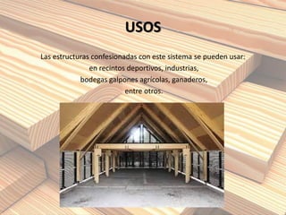 USOS
Las estructuras confesionadas con este sistema se pueden usar:
en recintos deportivos, industrias,
bodegas galpones agrícolas, ganaderos,
entre otros.
 