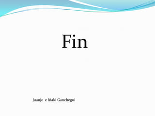 Fin

Juanjo e Iñaki Ganchegui
 