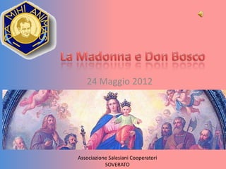 24 Maggio 2012




Associazione Salesiani Cooperatori
           SOVERATO
 