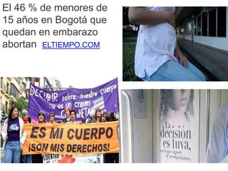 El 46 % de menores de
15 años en Bogotá que
quedan en embarazo
abortan ELTIEMPO.COM
 