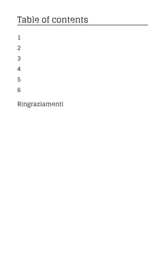 Table of contents
1
2
3
4
5
6
Ringraziamenti
 