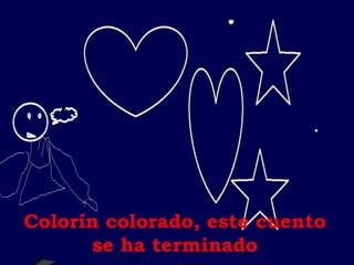 Colorín colorado, este cuento
se ha terminado
 
