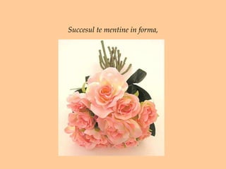 Succesul te mentine in forma, 