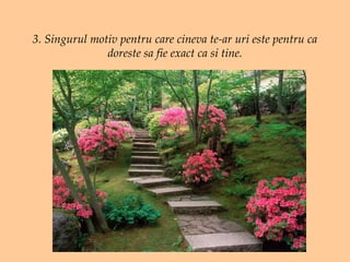 3. Singurul motiv pentru care cineva te-ar uri este pentru ca doreste sa fie exact ca si tine. 