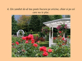 4. Un zambet de-al tau poate bucura pe oricine, chiar si pe cei care nu te plac. 