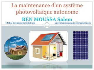 La maintenance d'un système
photovoltaïque autonome
1
Global Technology Solutions salembenmoussa2012@gmail.com
 