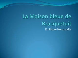 La Maison bleue de Bracquetuit En Haute Normandie 