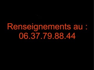 Renseignements au : 06.37.79.88.44 