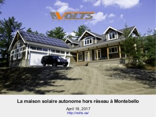 La maison solaire autonome hors réseau à Montebello
April 18, 2017
http://volts.ca/
 