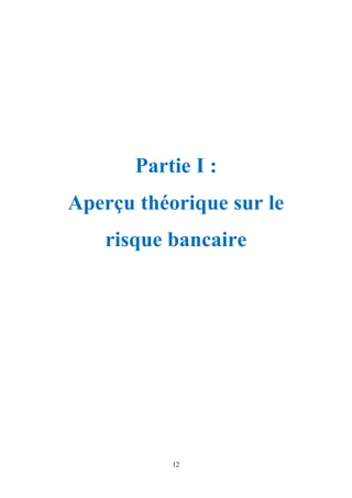12
Partie I :
Aperçu théorique sur le
risque bancaire
 