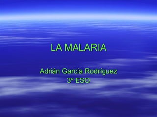 LA MALARIA Adrián García Rodríguez 3º ESO 