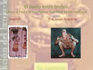 El duelo entre brujos. Llevan a Paul a la realidad en que Anne Marie no murióGegindiEl brujo-leopardo