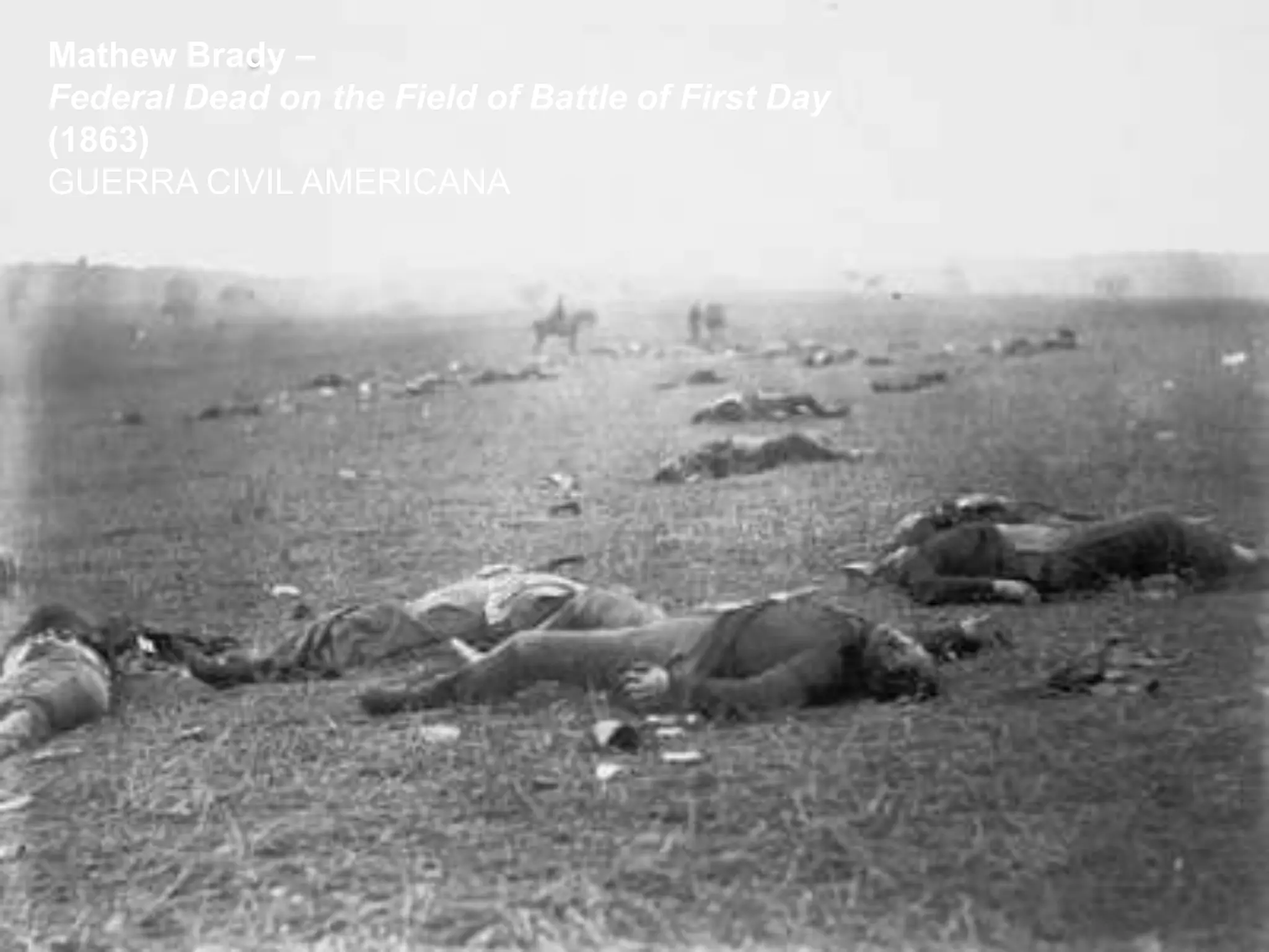 LIC. BLANCA ALICIA MARTÍNEZ CANO
Mathew Brady –
Federal Dead on the Field of Battle of First Day
(1863)
GUERRA CIVIL AMERICANA
 