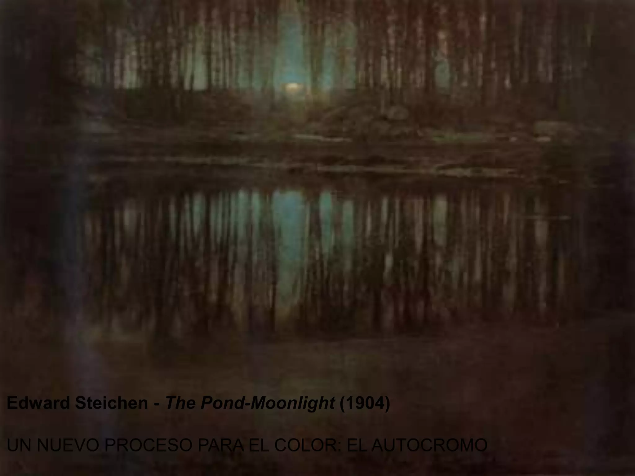 LIC. BLANCA ALICIA MARTÍNEZ CANO
Edward Steichen - The Pond-Moonlight (1904)
UN NUEVO PROCESO PARA EL COLOR: EL AUTOCROMO
 