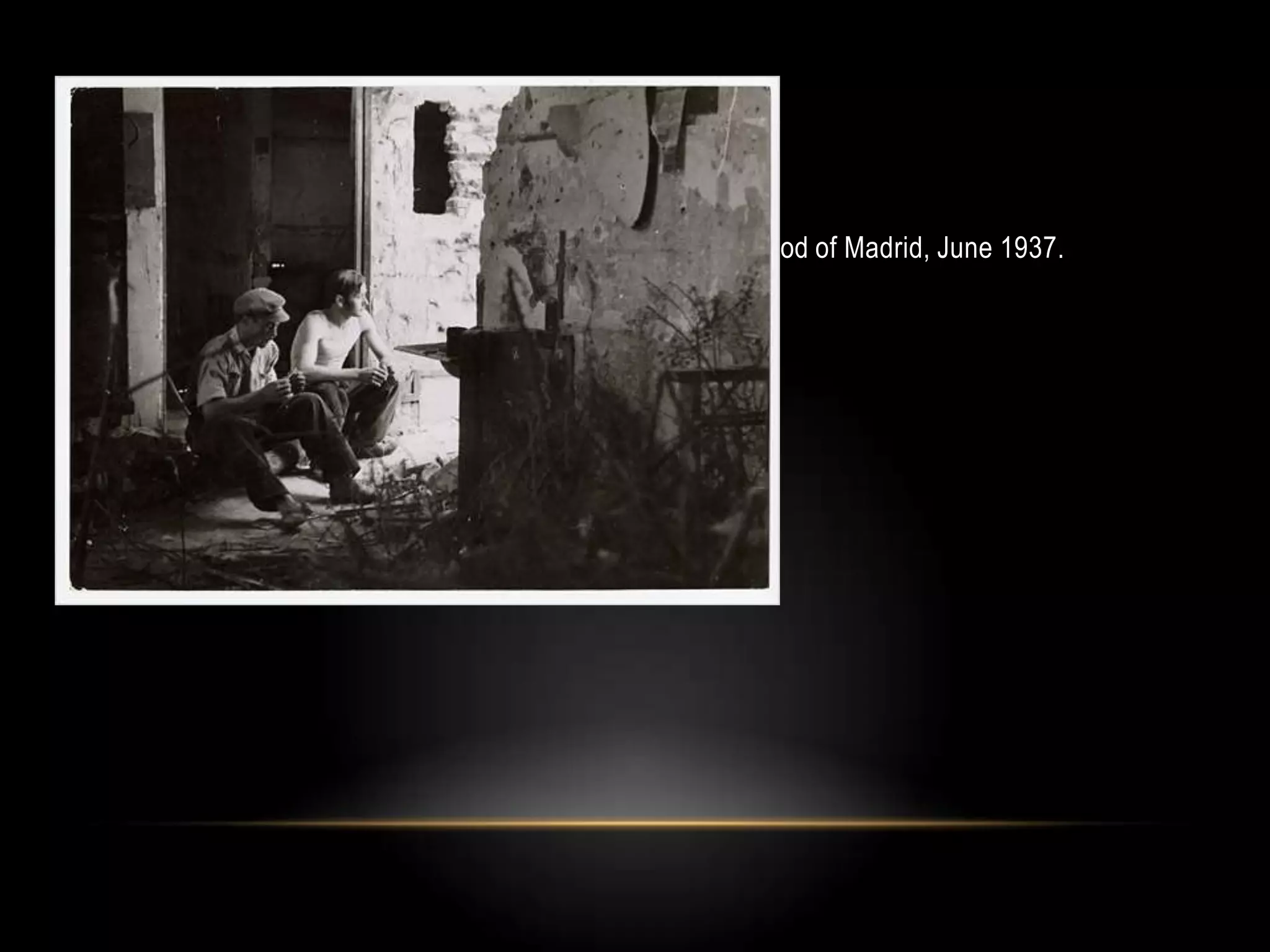 • Republican dinamiteros, in the Carabanchel neighborhood of Madrid, June 1937.
 