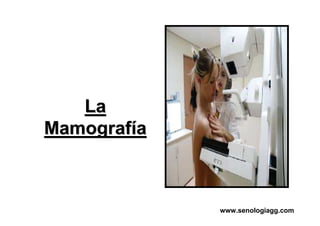 LaLa
MamografMamografííaa
www.senologiagg.com
 