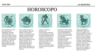 HOROSCOPO
16-07-1647 LA MANCHA
Tauro, cambia un tanto tu
vida sentimental. Dale otro
enfoque: tan esencial es
renovar tu vida íntima como
alejarse de la monotonía del
cada día. Cambia tu rutina
por el hecho de que, de no
hacerlo, se extinguirá sin más
la llama del amor. No te
faltarán aspirantes para
seleccionar pareja por el
hecho de que será algo
sorprendente. Sabes que eres
libre y la vida está hecha para
disfrutar.
Leo, tus sueños y tu cada
día están llenos de
imaginación, fantasía y
creatividad. Y por esta
razón, al despertar, al poner
los pies en el suelo, te llevas
unos sofocos grandes. Estos
recuerdos, esta nostalgia te
puede llevar a entrar en
estados depresivos o de
gran ansiedad. Aprende a
distinguir la ficción de la
realidad.
Acuario, comienzas a
solventar esos
inconvenientes incómodos
que te perseguían en la vida.
La falta de seguridad deja de
ser parte de tu vida y de tu
existencia. Y al desaparecer
la duda y todo ese gasto de
energía que conlleva, dejas
paso a los hechos, a lo
atinado. Tu energía se
reparte de otro modo y llega
a ti en forma de tus sueños y
anhelos.
Capricornio, estás rodeado
de muchas personas que no
te son recomendables en
absoluto. Sabes que el Ego
es lo peor que tenemos, hay
que instruirlo y
inspeccionarlo para que no
nos juegue una mala
pasada. No te dejes
sorprender por la gente de
tal modo. La fortuna está
rondándote con lo que,
asiéntala en tu vida y no la
dejes escapar.
Aries, tu economía es
inmejorable. Estás es un
momento magnífico de tu
vida, no te puede ir mejor. La
prosperidad está muy cerca
de ti, la suerte y la fortuna
llaman a tu puerta. Déjales
entrar. Verás de qué forma,
de súbito, tu gran bloqueo
económico explota.Avanzarás
de forma veloz cara tus
objetivos, será una carrera
bien interesante y, sobre
todo, muy, muy rápida. Te
costará muy poco llegar al
lugar de tus sueños.
 