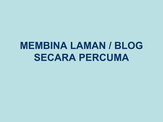 MEMBINA LAMAN / BLOG
SECARA PERCUMA

 