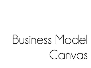 Business Model
Canvas
 