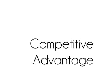 Competitive
Advantage
 