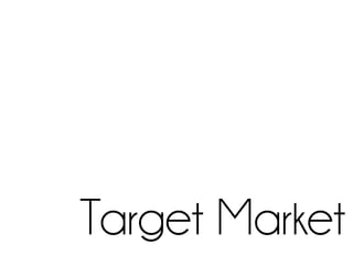 Target Market
 