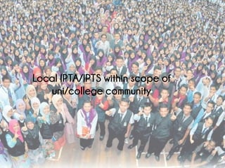 Local IPTA/IPTS within scope of
uni/college community
 