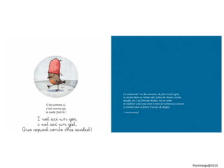 I vet ací un gos,
i vet ací un gat,
Que aquest conte s’ha acabat!
Florimarga@2015
 