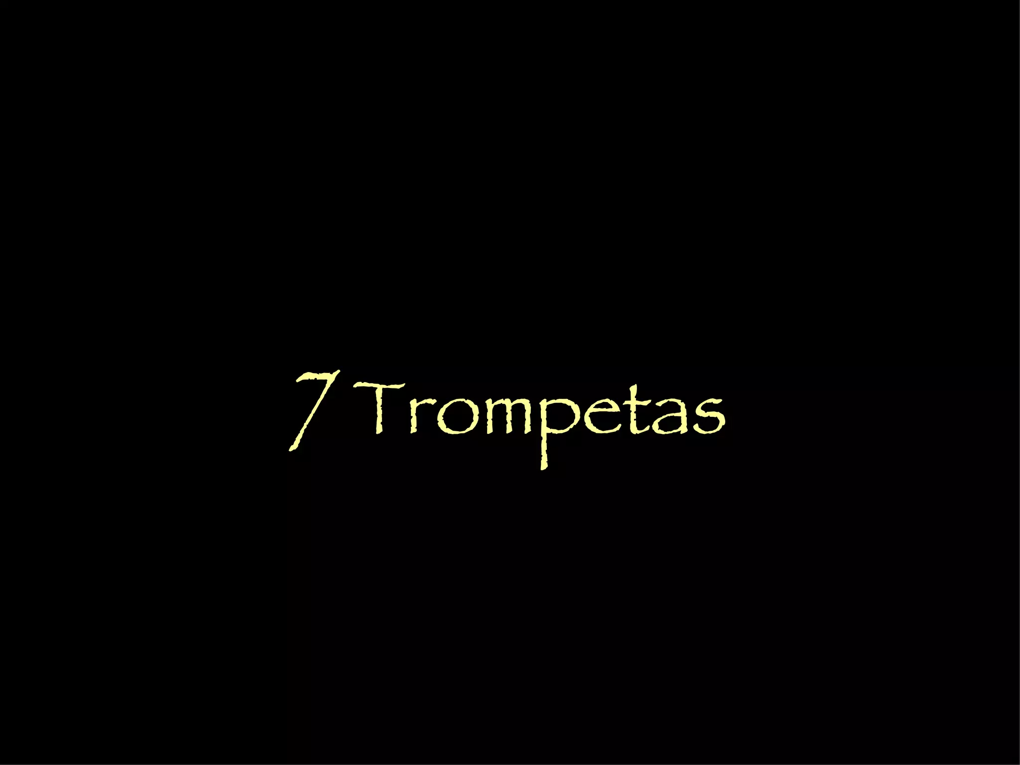 7   Trompetas 
