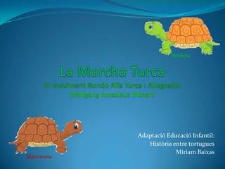Verdeta




            Adaptació Educació Infantil:
               Història entre tortugues
                         Miriam Baixas
Marroneta
 