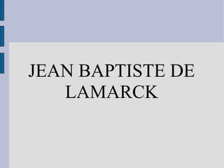 JEAN BAPTISTE DE LAMARCK 