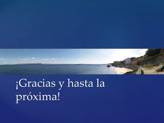 ¡Gracias y hasta la
próxima!