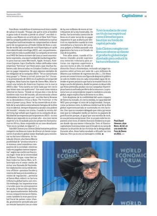 PaulDavid
Hewson,alias
Bono,deU2,en
unasesióndel
ForodeDavos
en2011.WEF
Para Bono, rentabilizar el sistema era el único medio
de salvar el mundo: “Porque ¿de qué le sirve al hombre
si gana todo el mundo y pierde su alma?”, escribió ci-
tando a san Mateo en un artículo en el New York Times.
Ideó la campaña publicitaria (RED), mediante la cual las
compañías multinacionales se comprometían a donar
parte de sus ganancias al Fondo Global de Bono a cam-
bio de recibir de la estrella de rock filantrópica el caché
éticoidentificadoconellogo(RED)–así,conparéntesis–
insertado en toda su publicidad. La campaña se estrenó
en el WEF de Davos en enero del 2005 y causó una exce-
lenteimpresión,unaoportunidaddemarketingperfec-
to para marcas como Microsoft, Apple, Armani, Ame-
rican Express, Gap o Starbucks, todas calificadas como
empresas “heroicas” por Bono pese a que muchas hu-
biesen sido denunciadas en Estados Unidos y Europa
por no pagar impuestos. He aquí algunos ejemplos de
los eslóganes de la campaña (RED): “Sé un samaritano
muy guapo” y “Deseo y virtud: juntos por fin”. Duran-
te la presentación de (RED) en el auditorio principal del
Congress, lleno hasta los topes de Davos Men, Bono le-
vantó una tarjeta de American Express con la marca
(RED) y dijo: “Esta tarjeta no tiene nada que ver con lo
que tienes sino con quién eres”. Eso sonó como música
celestial en Davos. “Donde se reúnan dos o tres de los
hombres más ricos del mundo, allí encontrarás a Bono
diciéndoles lo buenos que son”, escribe Harry Browne
en su demoledora crítica a Bono The frontman: in the
name of power (2013). Bono “se ha convertido en el sím-
bolo de la naturaleza esencialmente benigna de la élite
ricaoccidental,siempredispuestaaayudaralospobres
del mundo”, remata con ironía. Cuando la revista Ad-
vertising Age señaló que el gasto en la campaña de pu-
blicidaddelasempresasparticipantesen(RED)–70.000
dólares por segundo en su primer año– era cinco veces
superior a lo recaudado para los proyectos humanita-
rios en África, Bono respondió en un tono desafiante:
“Esto no es caridad, es negocio”. [...]
SoloBillClintonysuClintonGlobalInitiativepodrían
competir con Bono en tratar de ofrecer al cliente corpo-
rativo el producto global mejor diseñado para minimi-
zar su factura tributaria. Se tra-
taba de ofrecer a los Davos Men la
posibilidad de “promocionarse a
sí mismos como miembros com-
pasivos de la sociedad, mientras
cada vez pagaban menos impues-
tos”,segúnmeconfióconfinairo-
nía Inger Stole de la Universidad
de Illinois. Porque, como bien sa-
bían todos los Davos Men, la fi-
lantropía era el mejor medio de
evitar una llamada de Hacienda.
En colaboración con la red de cen-
tros offshore –paraísos fiscales y
centros de banca en la sombra ca-
rentes de regulación–, permitía
al Davos Man reducir su factura
tributaria global hasta casi cero.
Sin embargo, los impuestos eran
cruciales para los presupuestos
de ayuda al desarrollo que Bono
tan apasionadamente defendía
en sus comparecencias en Davos,
como también lo eran para la sa-
lud fiscal de países como Irlan-
da, gravemente perjudicada por
un rescate bancario con un coste
de 64.000 millones de euros al con-
tribuyente de la Isla Esmeralda. De
hecho, fue la extraña convicción de
Bono en el valor social de no pagar
impuestos lo que acabaría por des-
truir su reputación cuando la crisis
inmobiliaria y bancaria del 2009-
2010 golpeó a Dublín pasando una
gigantesca factura a un Estado en
vías de la quiebra.
Tres años antes, cuando el Go-
bierno irlandés acordó suprimir
una exención tributaria para ar-
tistas con ingresos superiores a
250.000 euros al año, U2 mudó su
domicilio fiscal a Ámsterdam, evitando así pagar im-
puestos sobre activos por valor de 1.400 millones de
dólares y 90 millones de ingresos ese año. [...] Sir Bono
prontoseconvertiríaenunafiguradedespreciopúblico
no solo en Dublín sino en cada comunidad capaz de en-
tender el grave perjuicio que hacía la evasión fiscal a lo
largo y ancho del planeta, desde los países en desarrollo
que Bono pretendía ayudar con sus campañas filantró-
picas hasta la asfixada periferia de la zona euro. La pro-
testa tuvo un sorprendente impacto mediático a escala
global, según explica Harry Browne en su libro.
Este desplome de la credibilidad del santo roquero
de Davos ha minado, en cierta medida, la capacidad del
WEF para proteger el mito de la legitimidad. Porque,
como ya hemos visto, la defensa intelectual de la élite
global superremunerada se sustentaba en tres facto-
res.Uno:queunconsejerodelegadoquecobra350veces
más que su trabajador medio se merece su paquete de
gratificación porque, al igual que una estrella de rock,
es una persona excepcional. Dos: si un país sube los im-
puestos a los ricos, el talento buscará residencia en paí-
ses donde rija una menor tributación. Tres: el filantro-
capitalismo funciona mejor que el Estado en su tarea de
mejorar la situación de las víctimas de la desigualdad.
Durante años, Bono había ayudado a difundir las tres
falacias. Pero ya no era un mensajero creíble. �
SoloClintoncompitecon
Bonoenofreceralcliente
elproductoglobalmejor
diseñadoparareducirla
facturatributaria
Tuvolaaudaciadeusar
untítulotanespiritual
comoElevationpara
bautizarsufondode
capitalprivado
23
Septiembre2013
www.lamarea.com Capitalismo
 