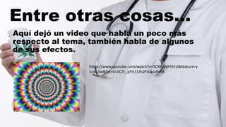 Entre otras cosas…
Aquí dejó un video que habla un poco más
respecto al tema, también habla de algunos
de sus efectos.
https://www.youtube.com/watch?v=5CXBWdHI5EU&feature=y
outu.be&list=UUlC7c_qYV737o2F4JazaNmA
 