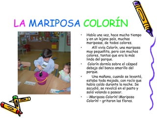 LA   MARIPOSA   COLORÍN ,[object Object],[object Object],[object Object],[object Object],[object Object]