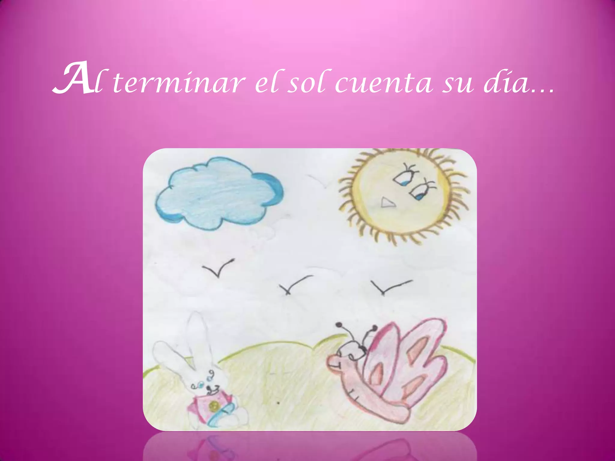 Al terminar el sol cuenta su día…