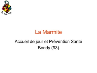 La Marmite
Accueil de jour et Prévention Santé
Bondy (93)

 