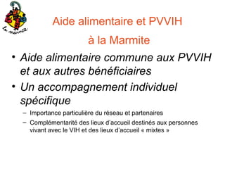 Aide alimentaire et PVVIH
à la Marmite
• Aide alimentaire commune aux PVVIH
et aux autres bénéficiaires
• Un accompagnemen...