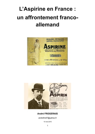 L’Aspirine en France :
un affrontement franco-
allemand
André FROGERAIS
andrefro47@yahoo.fr
10 mai 2018
1
 