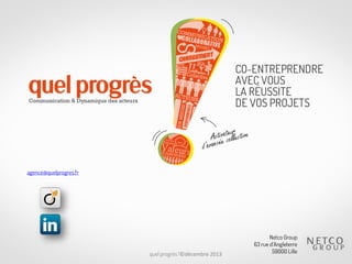 agence@quelprogres.fr

quel progrès !©décembre 2013

Netco Group
63 rue d’Angleterre
59000 Lille

 
