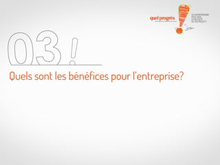 Quels sont les bénéfices pour l’entreprise?

 