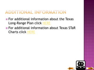 Additional Information	For additional information about the Texas Long-Range Plan click HEREFor additional information about Texas STaR Charts click HERE